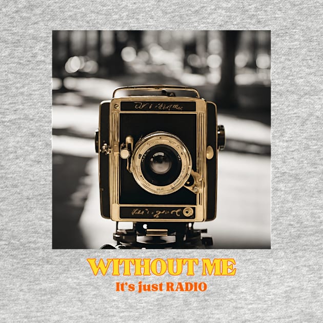 Old Camera, without me it's just radio by OnceUponAPrint